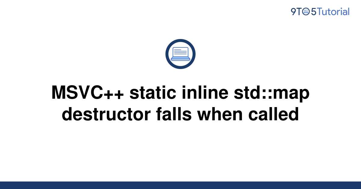 Template Msvc Static Inline Std Map Destructor Falls When Called20220730 1047706 Yl2sjc 