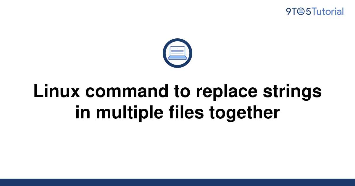 linux-command-to-replace-strings-in-multiple-files-9to5tutorial