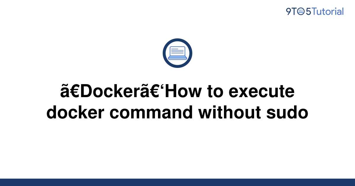 docker-how-to-execute-docker-command-without-sudo-9to5tutorial