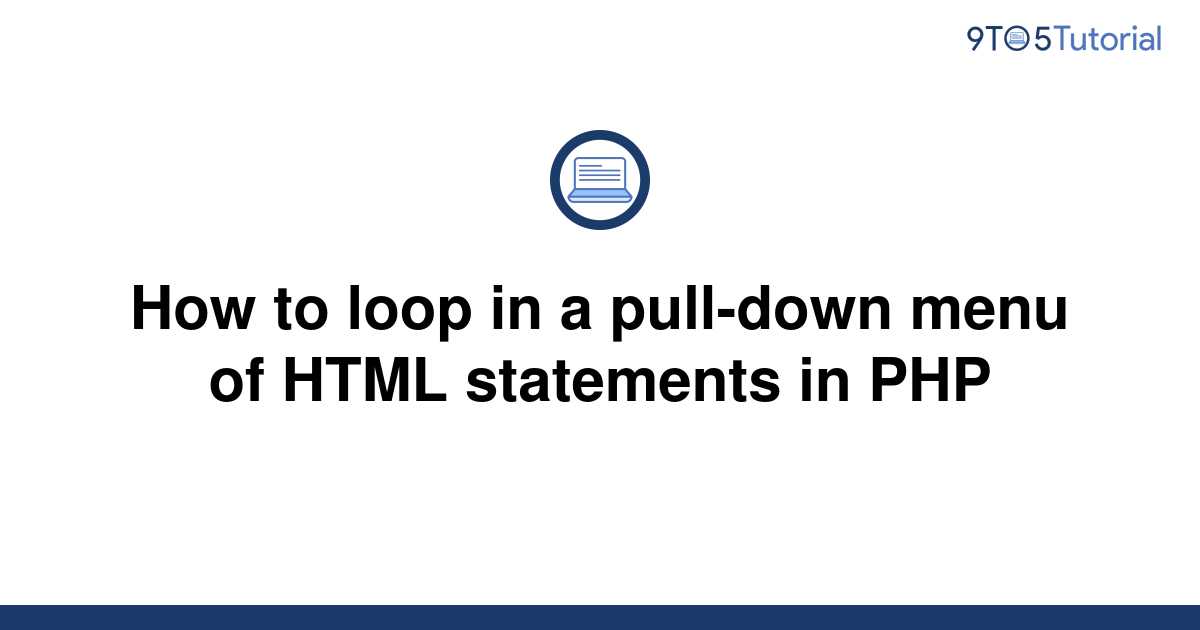 how-to-loop-in-a-pull-down-menu-of-html-statements-in-9to5tutorial