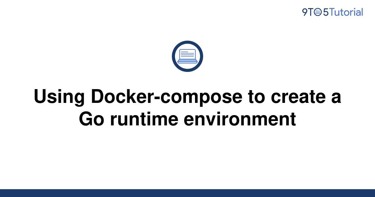 using-docker-compose-to-create-a-go-runtime-environment-9to5tutorial