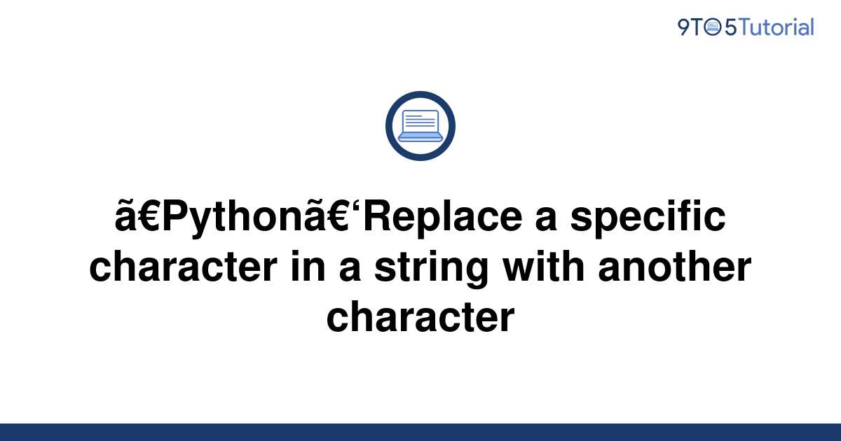 python-replace-a-specific-character-in-a-string-with-9to5tutorial