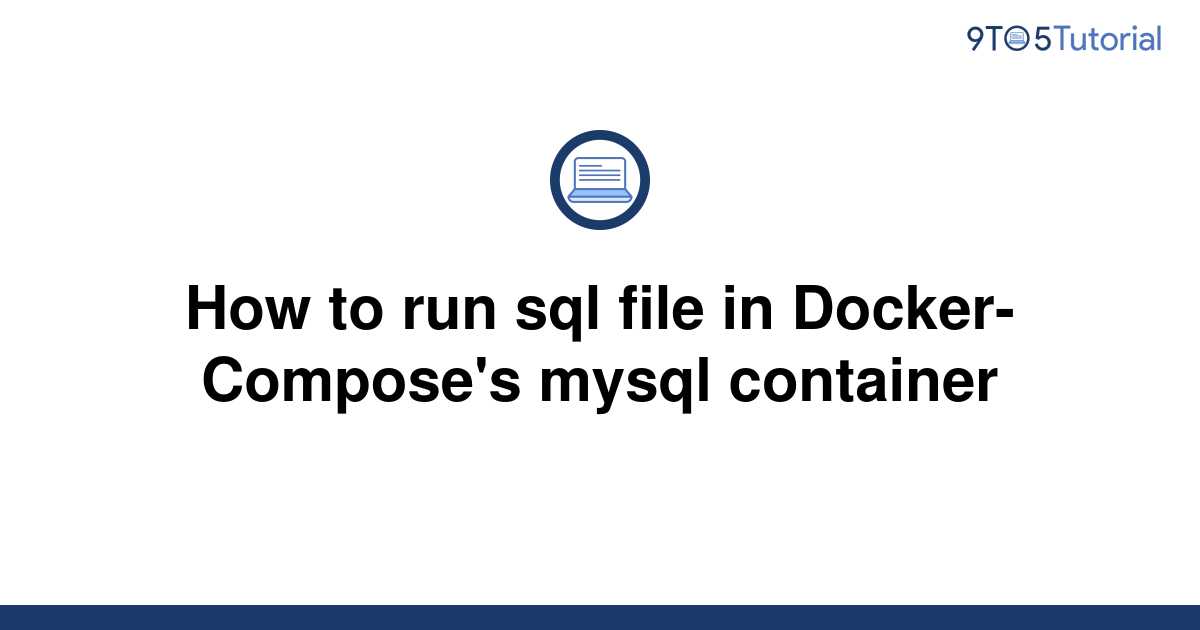 how-to-run-sql-file-in-docker-compose-s-mysql-container-9to5tutorial