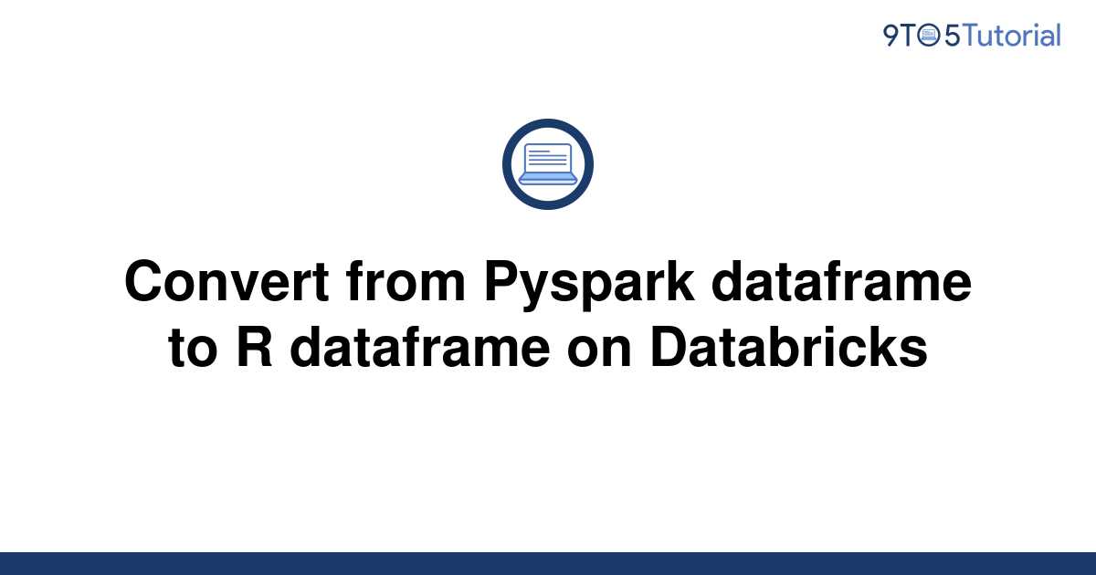 convert-from-pyspark-dataframe-to-r-dataframe-on-9to5tutorial