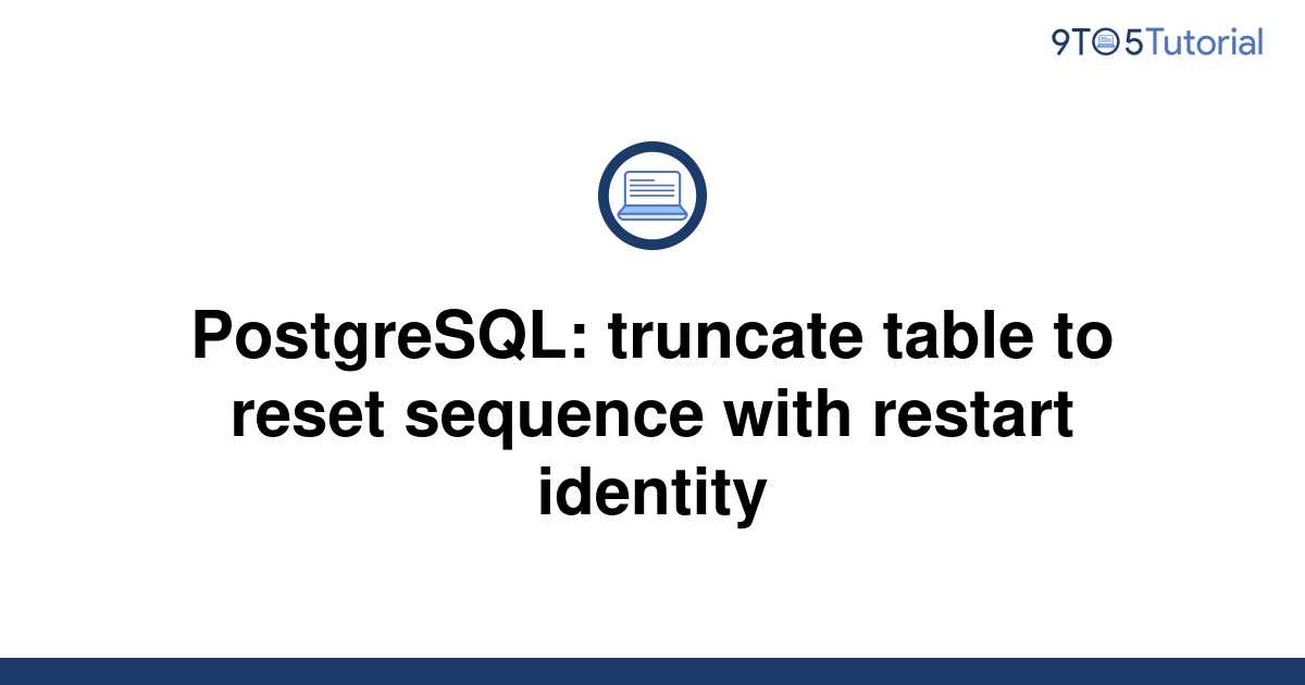 PostgreSQL truncate table to reset sequence with  9to5Tutorial