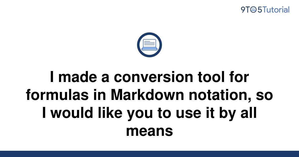 i-made-a-conversion-tool-for-formulas-in-markdown-9to5tutorial