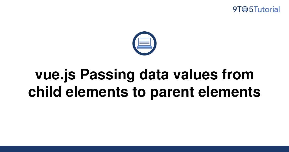 vue-js-passing-data-values-from-child-elements-to-9to5tutorial