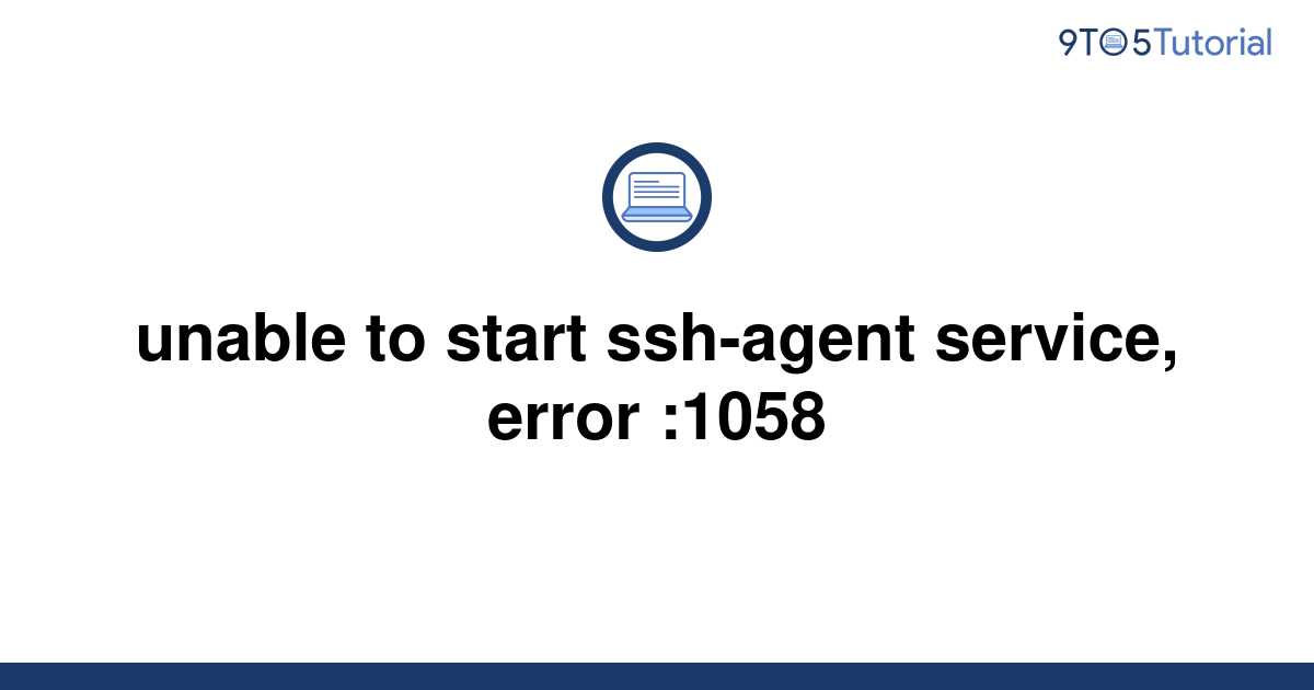 unable-to-start-ssh-agent-service-error-1058-9to5tutorial