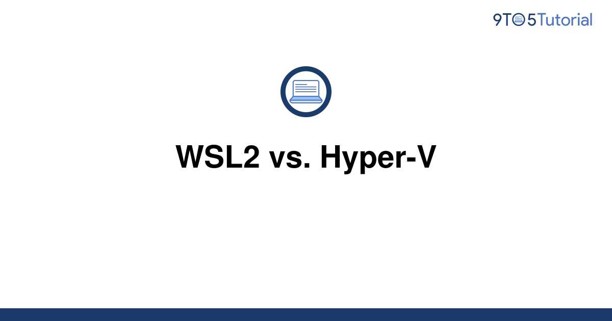 wsl2-vs-hyper-v-9to5tutorial