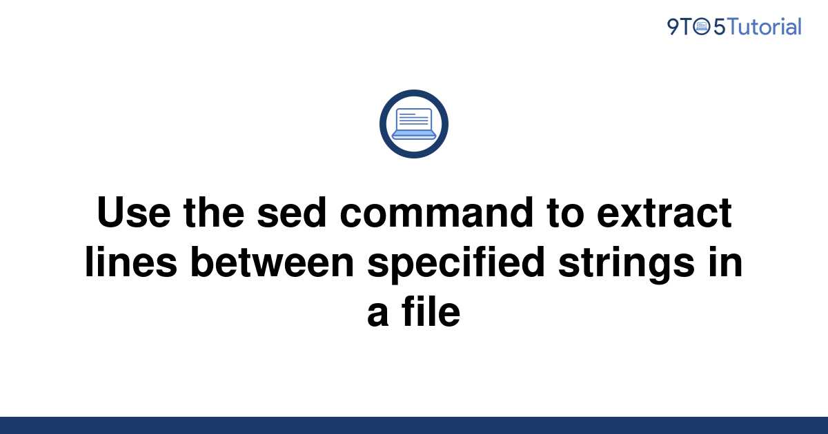 use-the-sed-command-to-extract-lines-between-specified-9to5tutorial