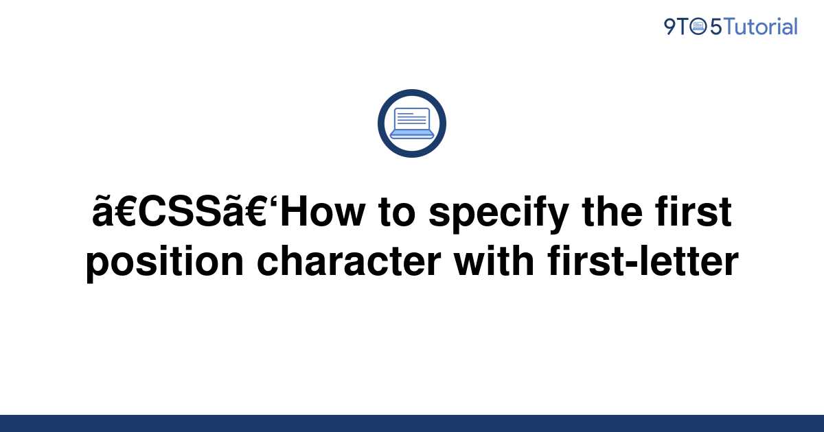 css-how-to-specify-the-first-position-character-with-9to5tutorial