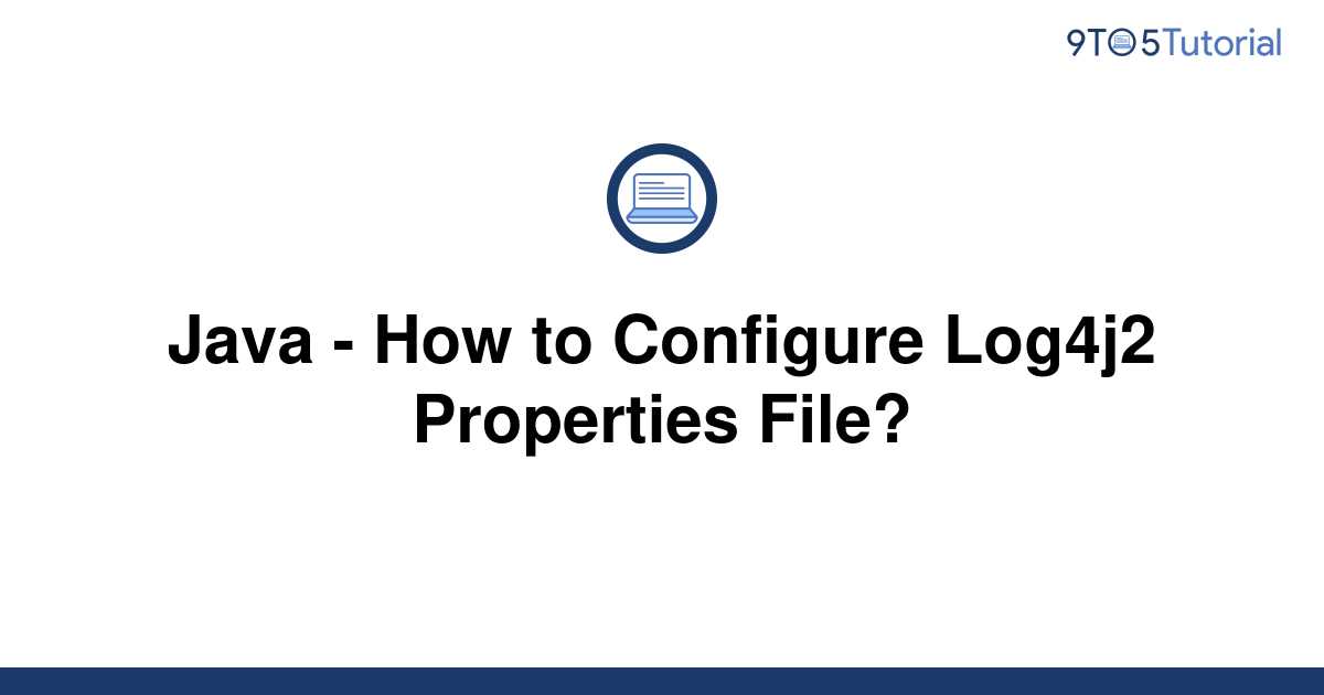 java-how-to-configure-log4j2-properties-file-9to5tutorial