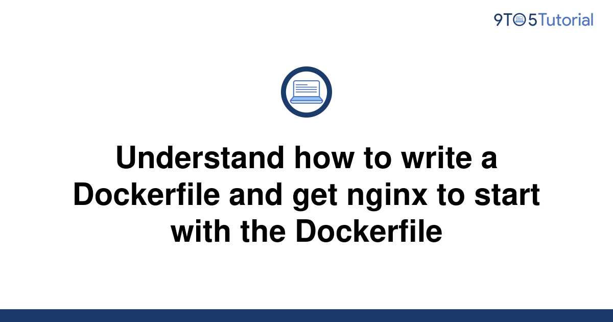 understand-how-to-write-a-dockerfile-and-get-nginx-to-9to5tutorial