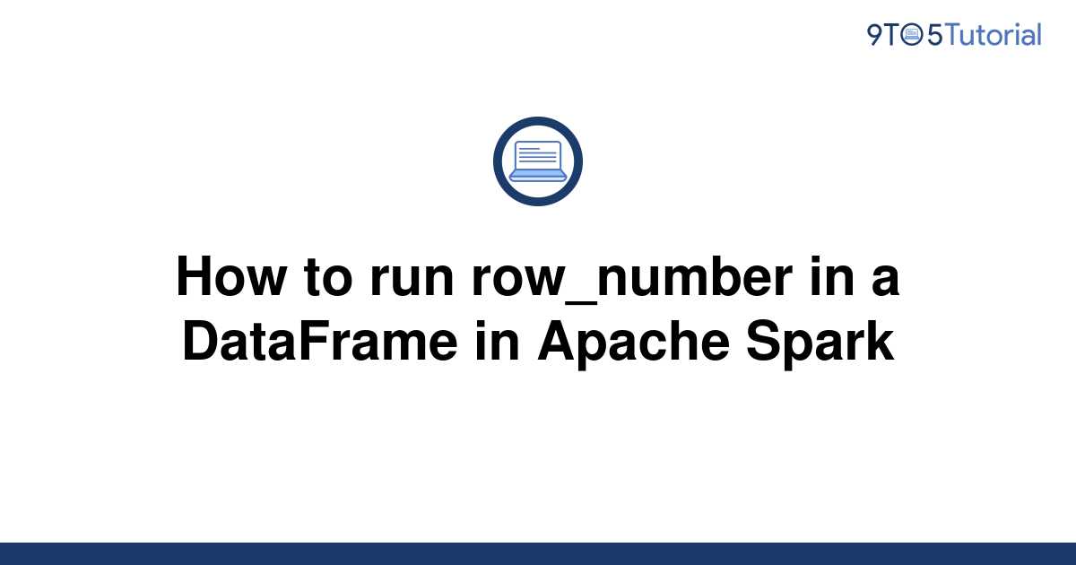 how-to-run-row-number-in-a-dataframe-in-apache-spark-9to5tutorial