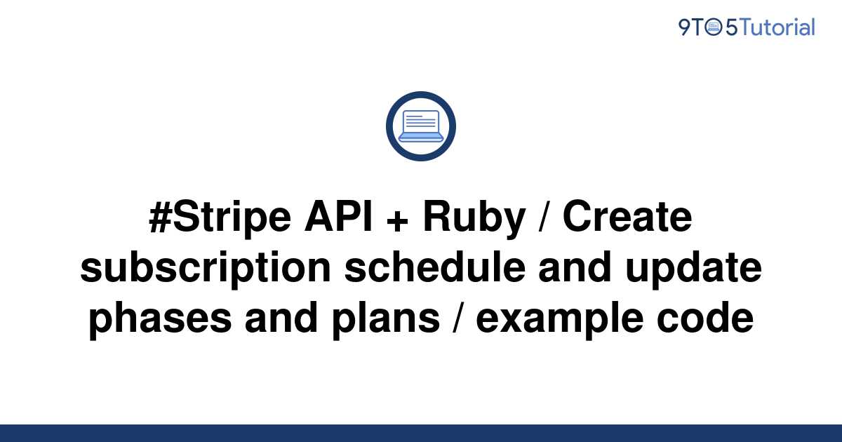 Stripe API + Ruby / Create subscription schedule and 9to5Tutorial