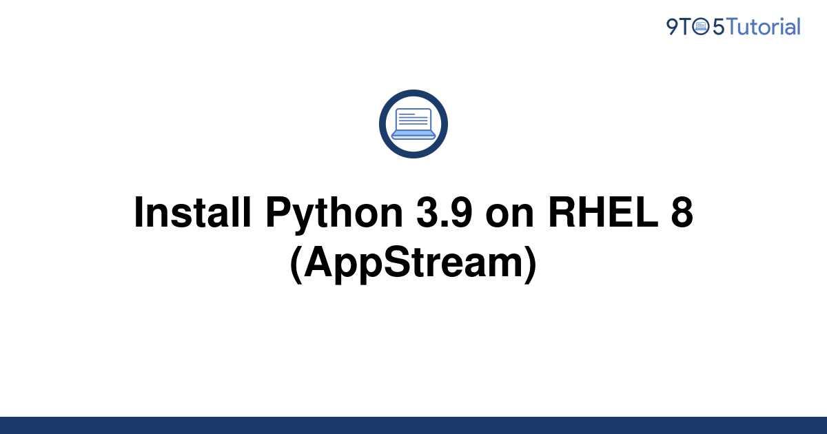 Install Python 3 9 On RHEL 8 AppStream 9to5Tutorial