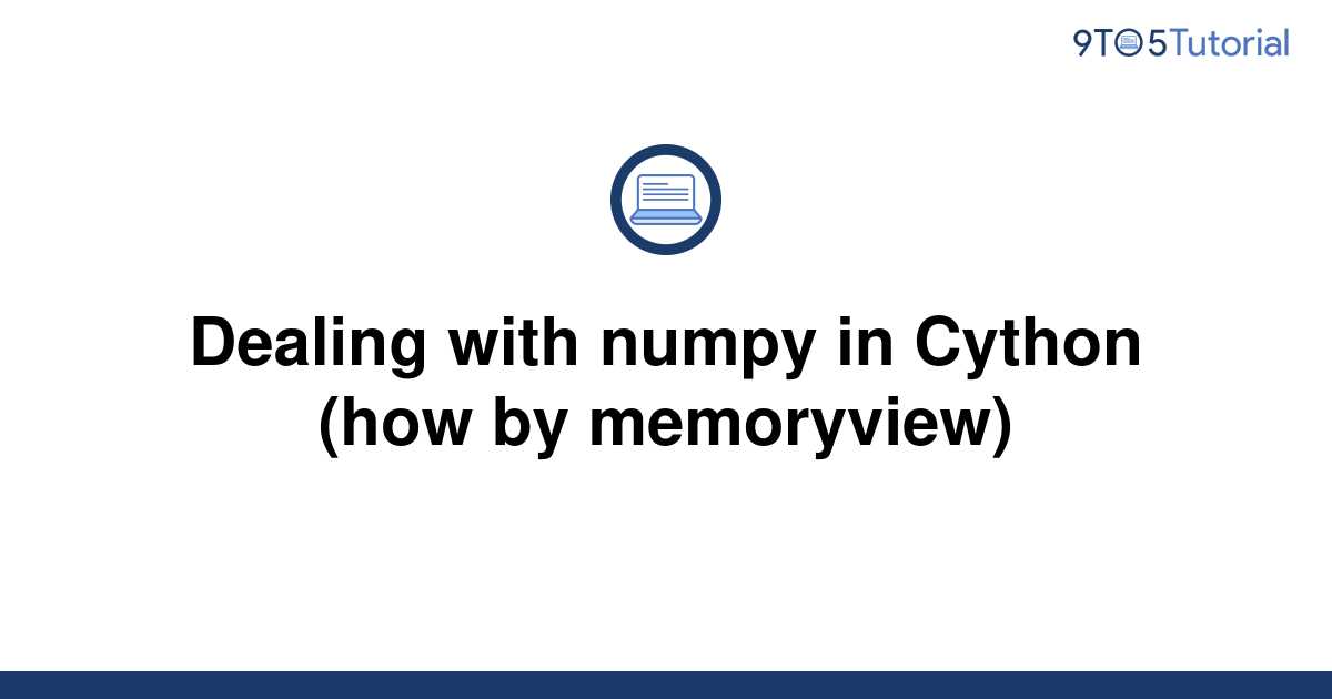 dealing-with-numpy-in-cython-how-by-memoryview-9to5tutorial