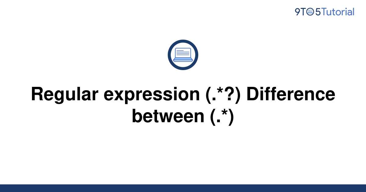 regular-expression-difference-between-9to5tutorial