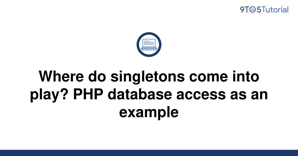 where-do-singletons-come-into-play-php-database-access-9to5tutorial