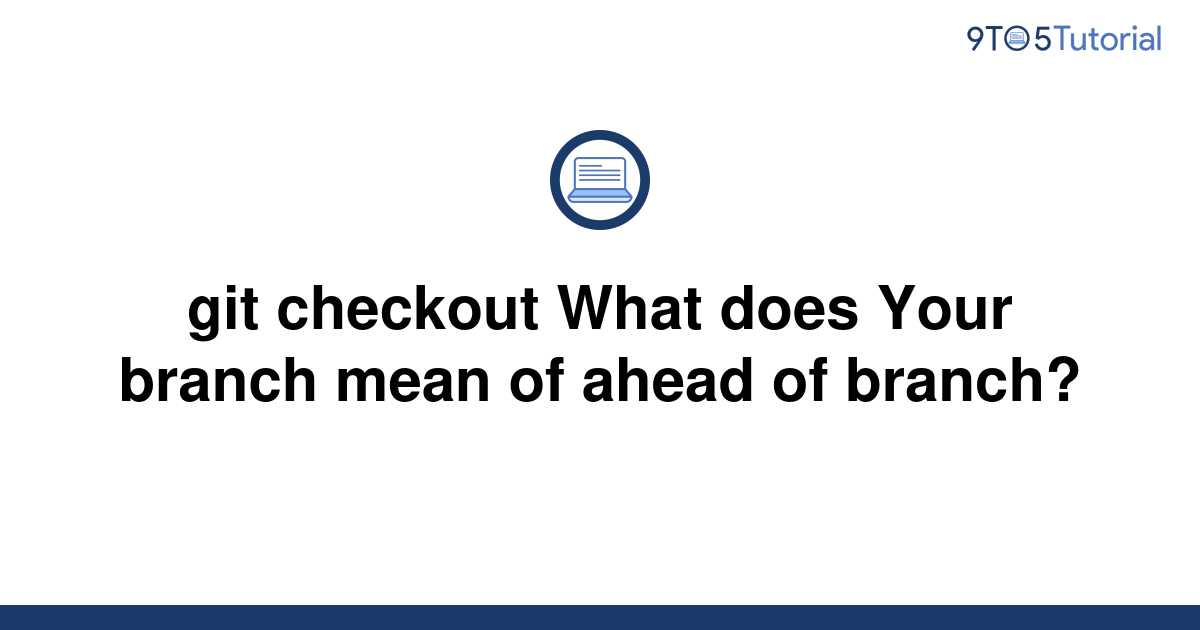 git-checkout-what-does-your-branch-mean-of-ahead-of-9to5tutorial