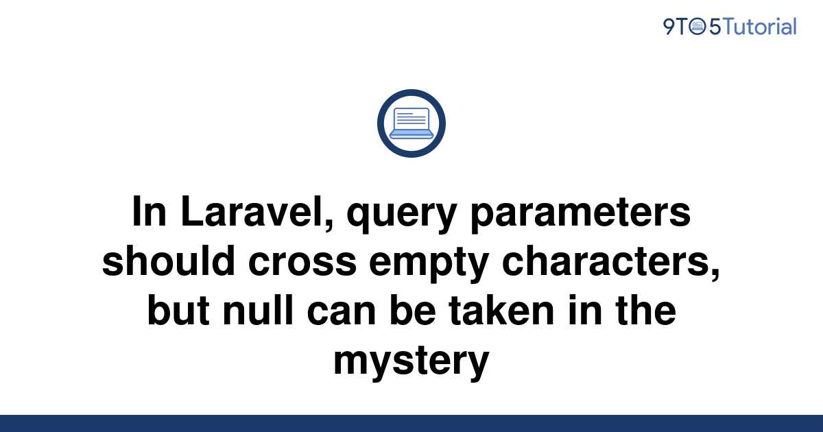 in-laravel-query-parameters-should-cross-empty-9to5tutorial