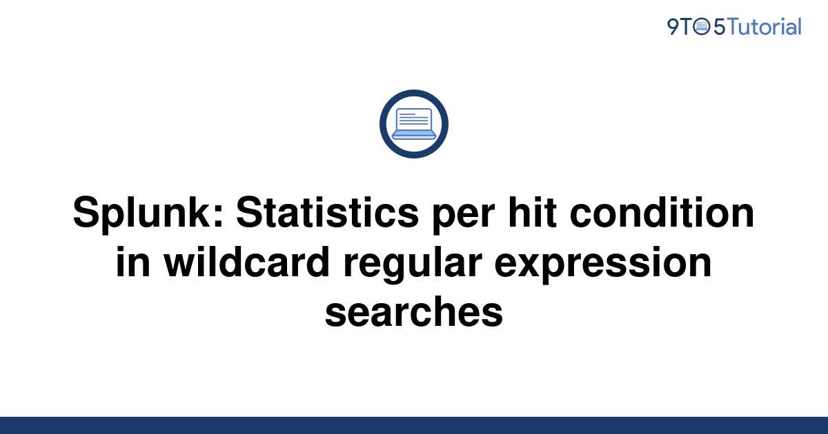 splunk-statistics-per-hit-condition-in-wildcard-9to5tutorial