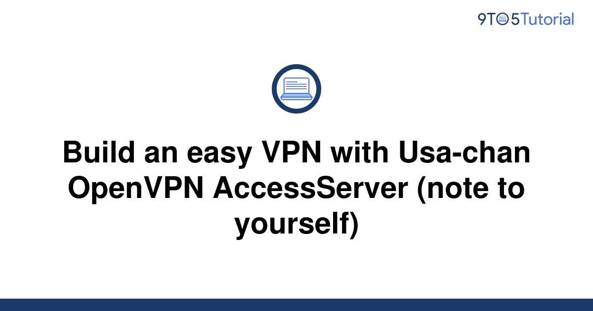 Build an easy VPN with Usa-chan OpenVPN AccessServer | 9to5Tutorial