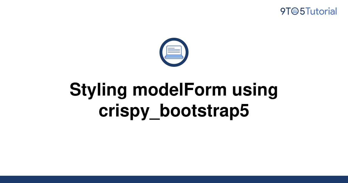 Styling modelForm using crispy_bootstrap5 9to5Tutorial