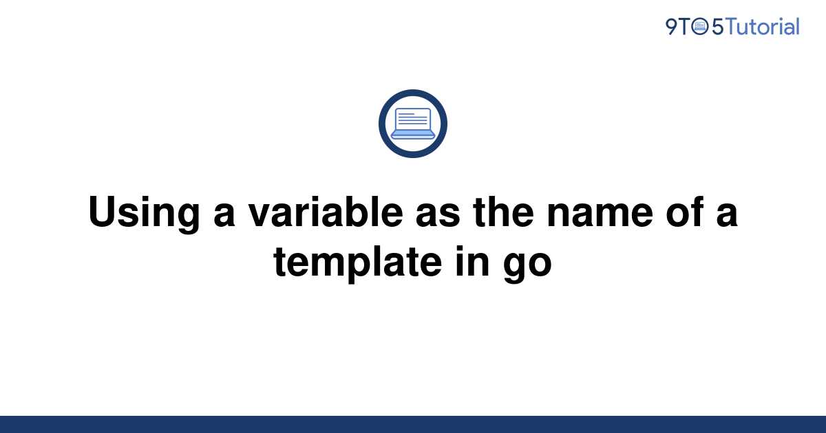 Using a variable as the name of a template in go 9to5Tutorial