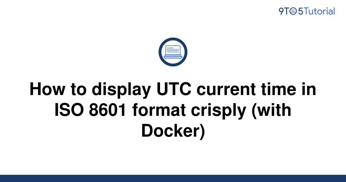 how-to-display-utc-current-time-in-iso-8601-format-9to5tutorial