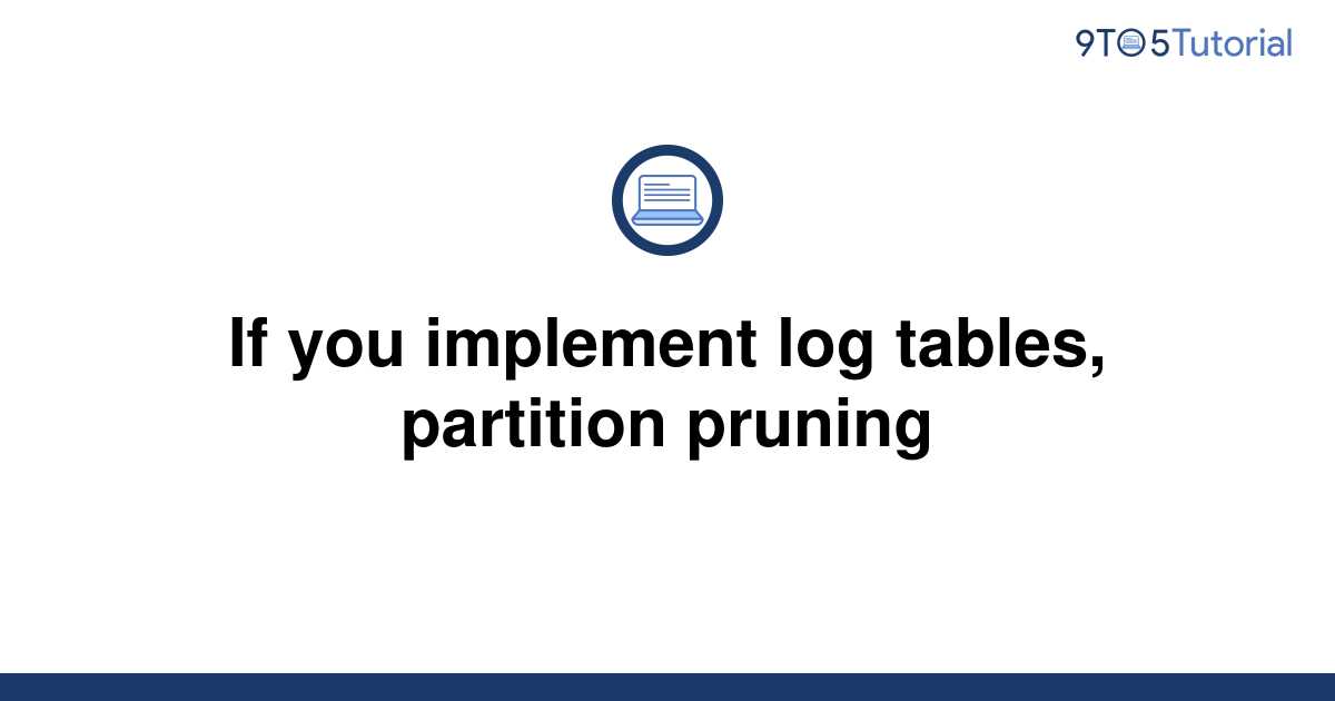 if-you-implement-log-tables-partition-pruning-9to5tutorial