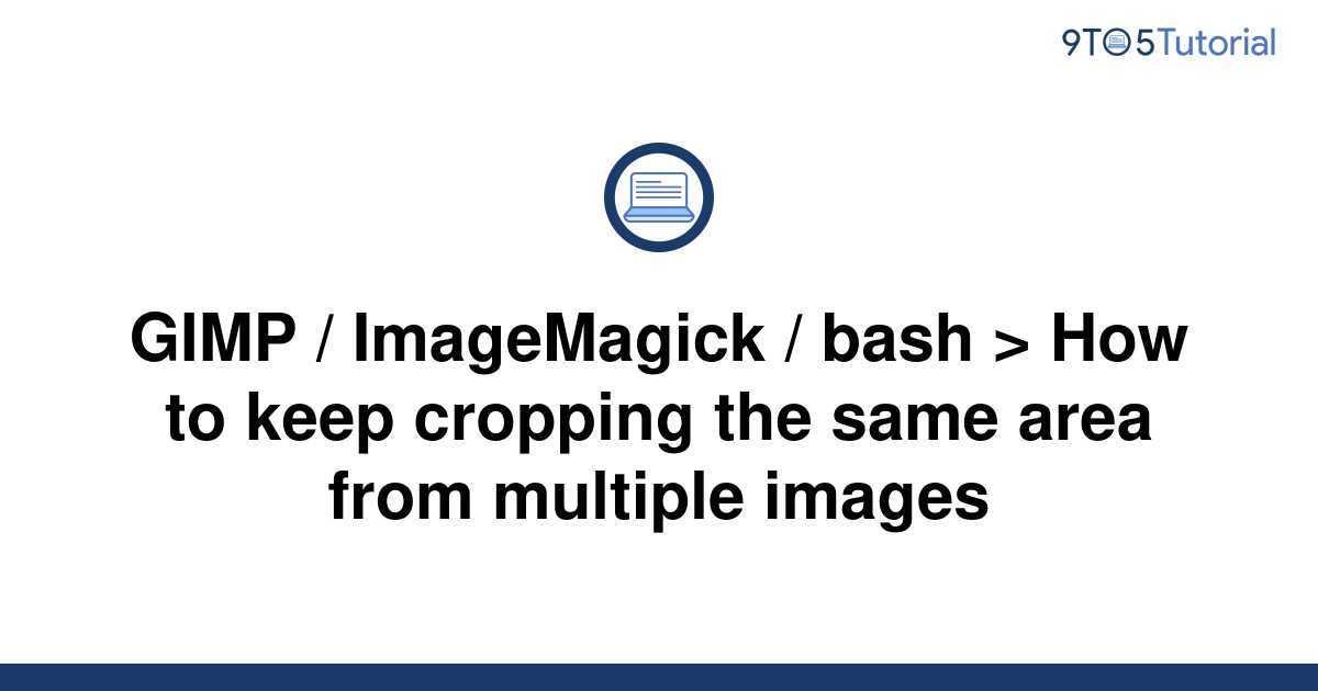Gimp Imagemagick Bash How To Keep Cropping The To Tutorial