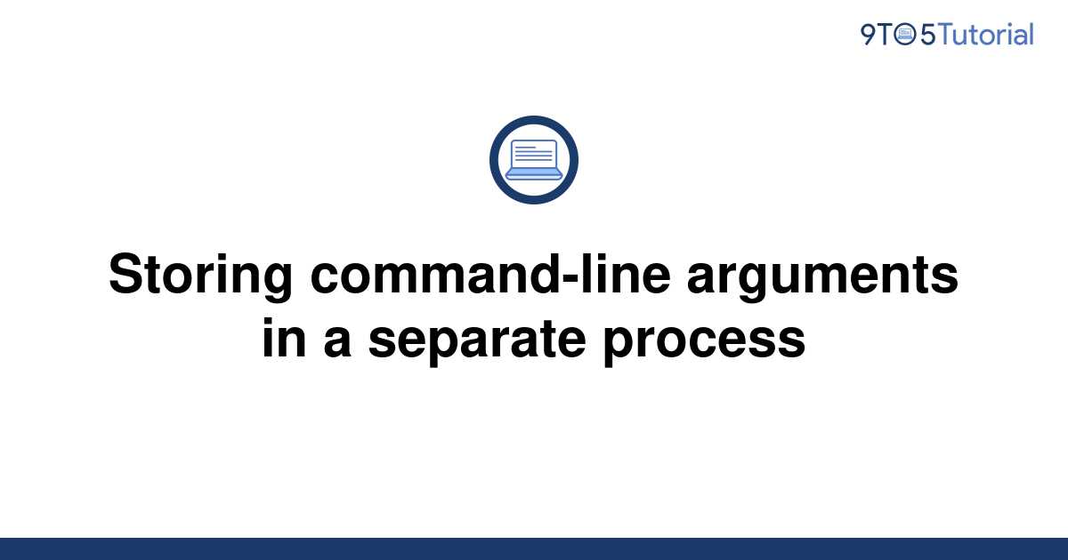 storing-command-line-arguments-in-a-separate-process-9to5tutorial