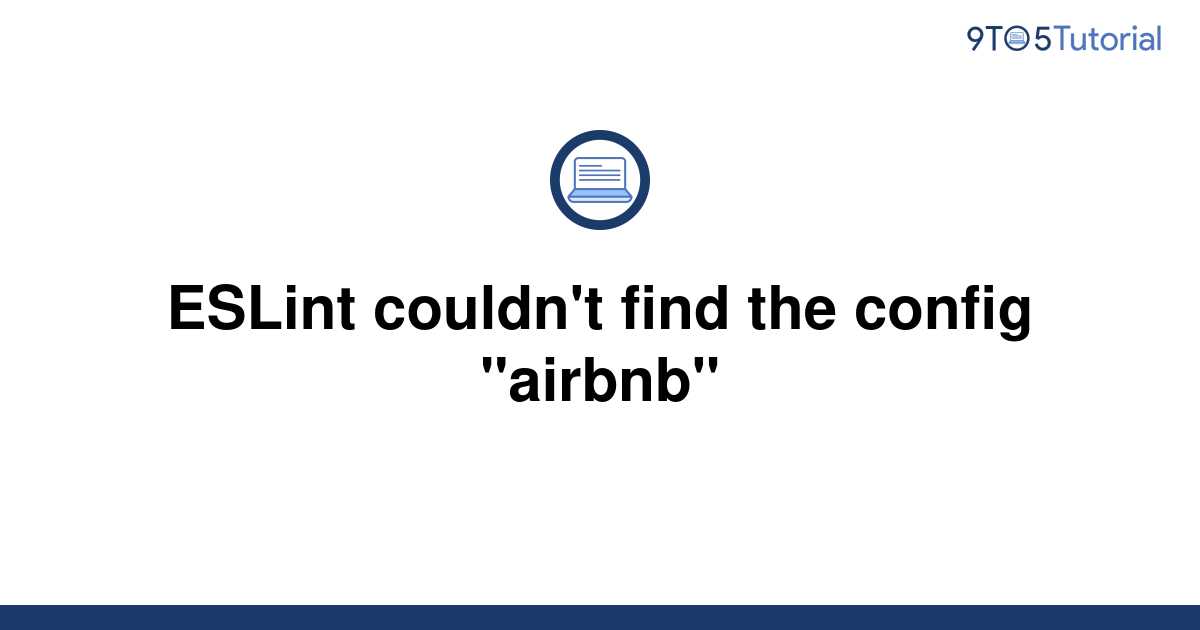 eslint-couldn-t-find-the-config-airbnb-9to5tutorial