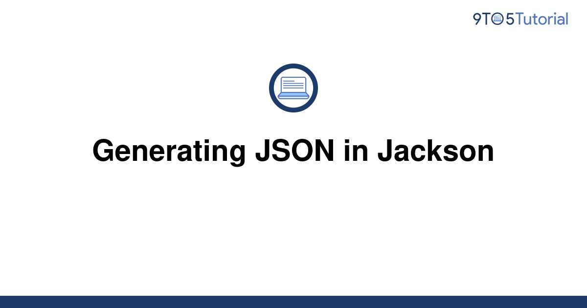 generating-json-in-jackson-9to5tutorial