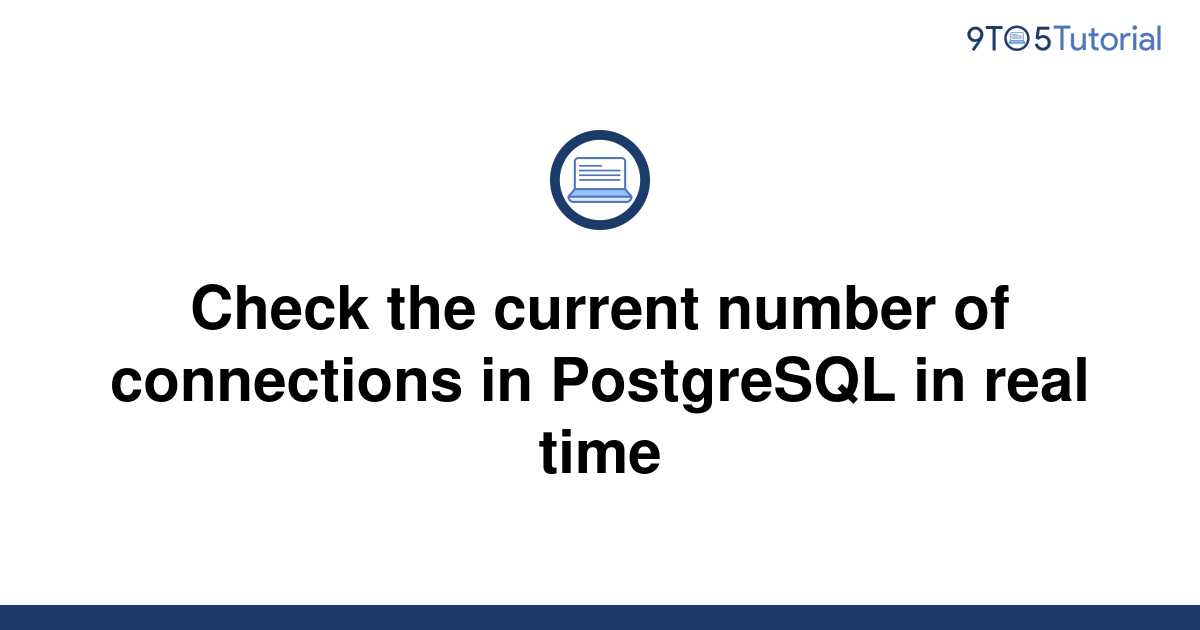 check-the-current-number-of-connections-in-postgresql-9to5tutorial