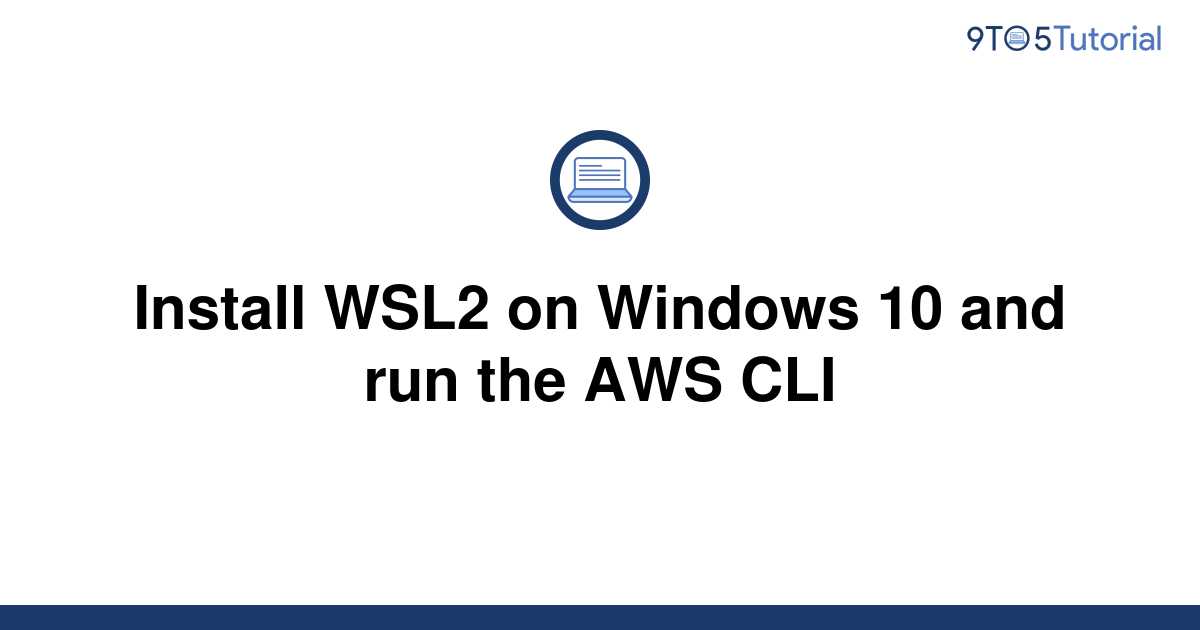 install-wsl2-on-windows-10-and-run-the-aws-cli-9to5tutorial