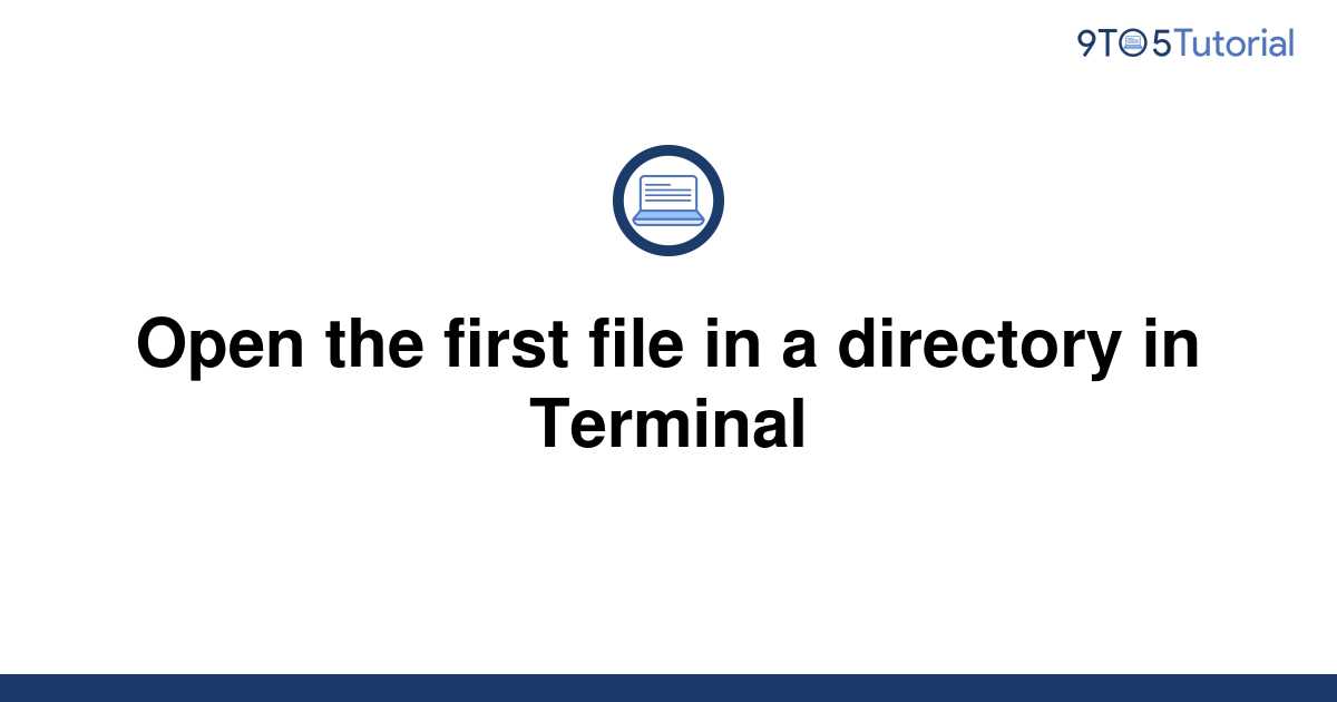 open-the-first-file-in-a-directory-in-terminal-9to5tutorial