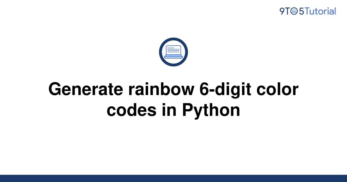 generate-rainbow-6-digit-color-codes-in-python-9to5tutorial