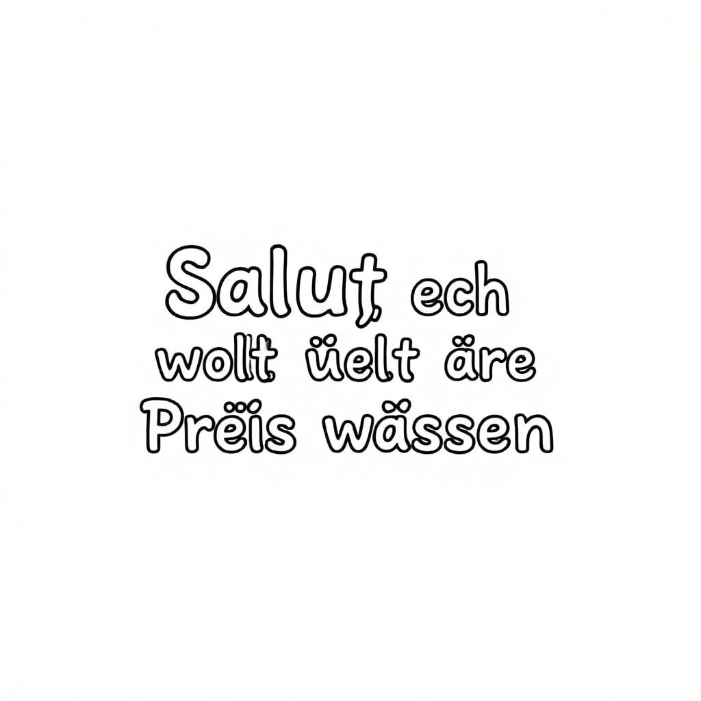 Salut, ech wollt Äre Präis wëssen.