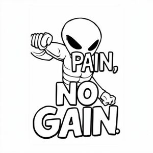 "No pain, no gain"