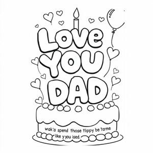 I want bubble letters saying I love you Dad and I want you to spend time with me like you used to from daughter coloring page with hearts and balloons in a birthday cake