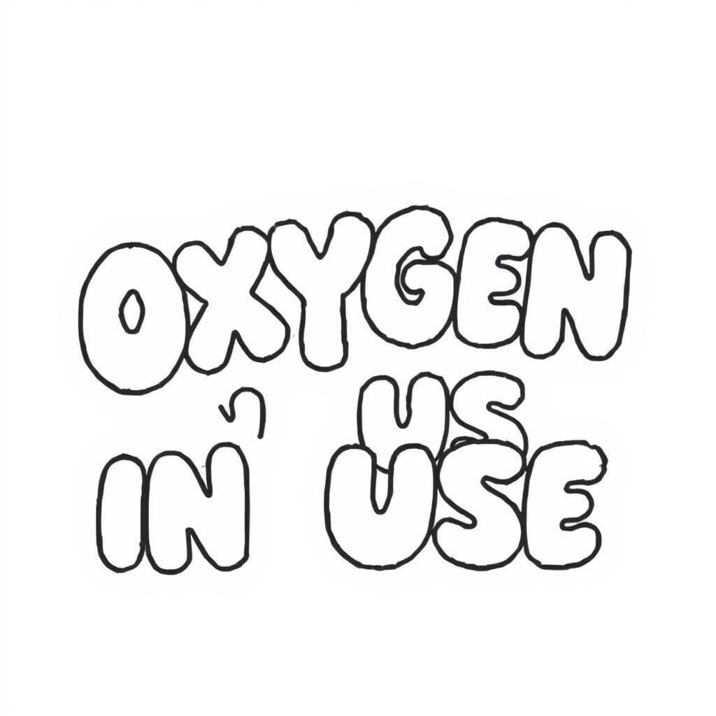White background with the words OXYGEN IN USE in bubble letters centered on the page.  The words take up most of the paper and it reads in a landscape direction.