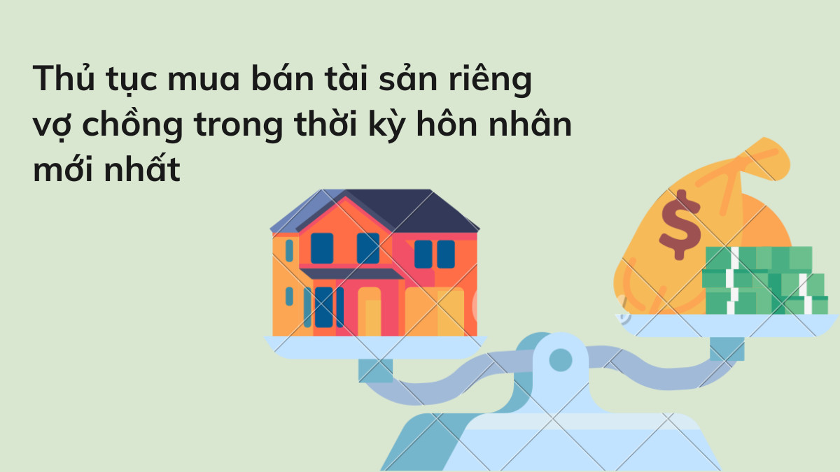 Thủ tục bán tài sản riêng trong thời kỳ hôn nhân như thế nào?