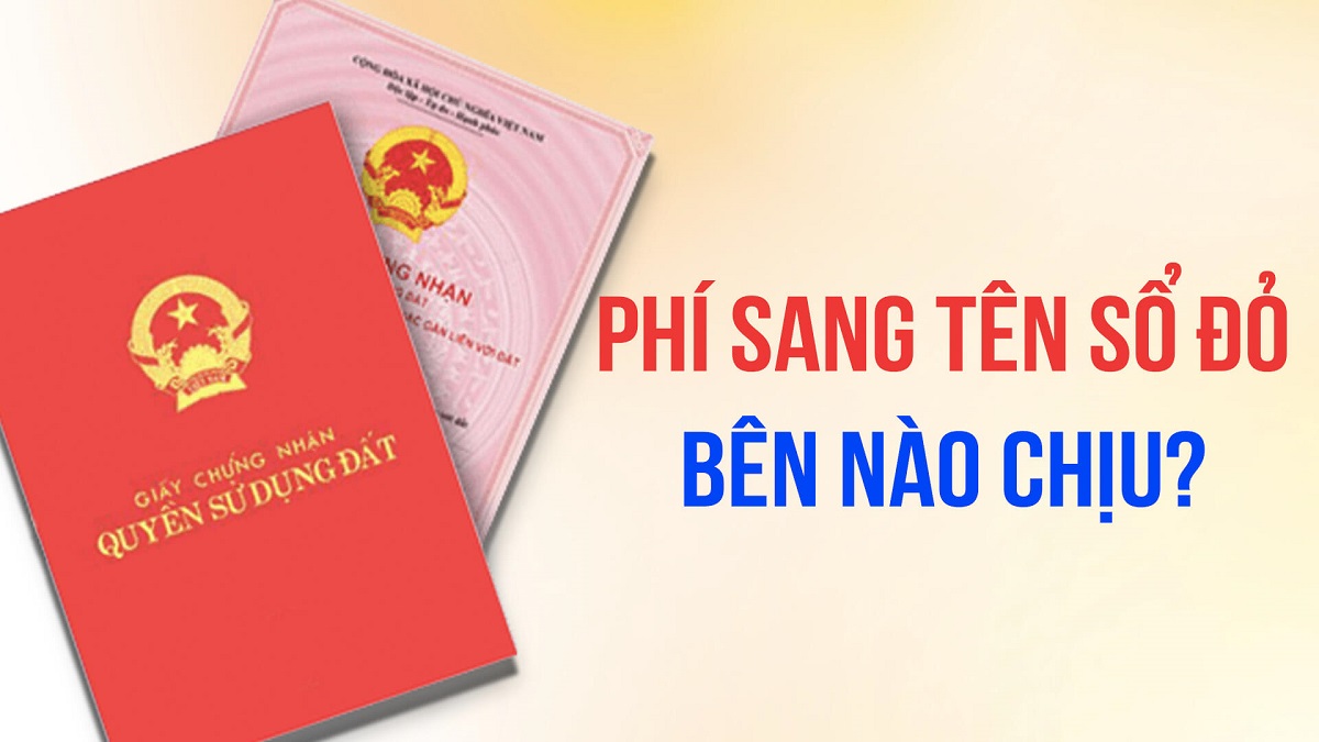 Phí sang tên sổ đỏ bên nào chịu theo quy định?