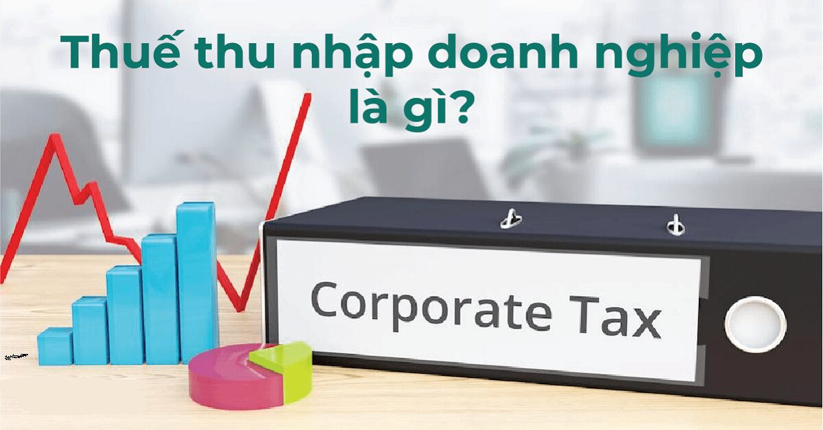 Thuế thu nhập doanh nghiệp là gì theo quy định?