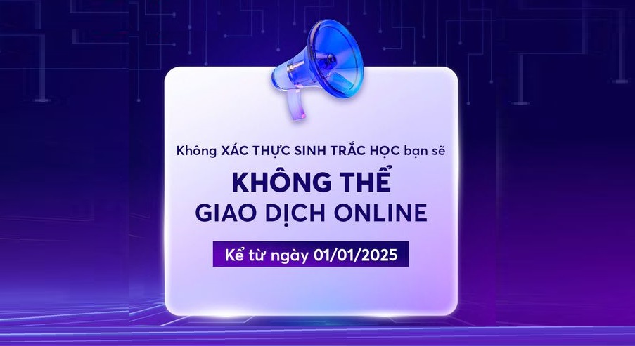 Lưu ý xác thực sinh trắc học từ 01/01/2025