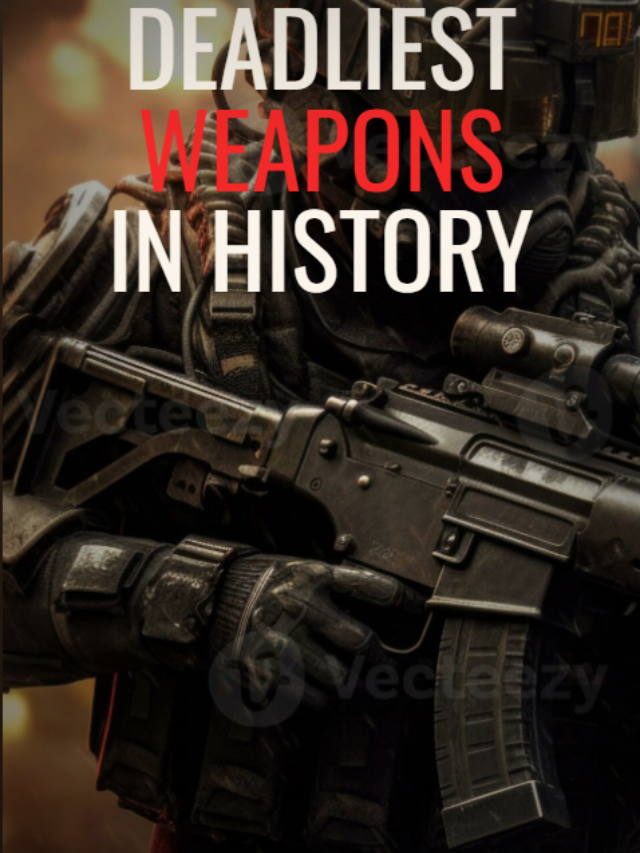 Deadliest weapons in history.