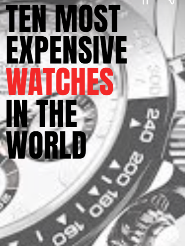 Ten most expensive watches in the world.