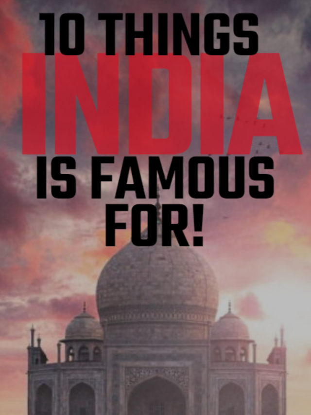 10 things India is famous for!